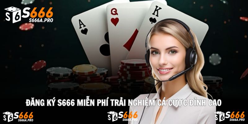 Đăng Ký S666 Miễn Phí Trải Nghiệm Cá Cược Đỉnh Cao