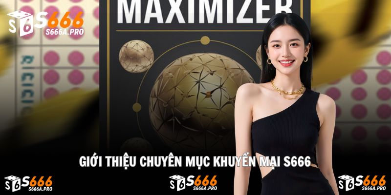 Khái quát chuyên mục Khuyến Mại tại S666