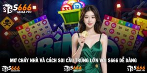 Mơ Cháy Nhà Và Cách Soi Cầu Trúng Lớn Với S666 Dễ Dàng