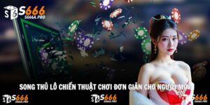 Song Thủ Lô Chiến Thuật Chơi Đơn Giản Cho Người Mới