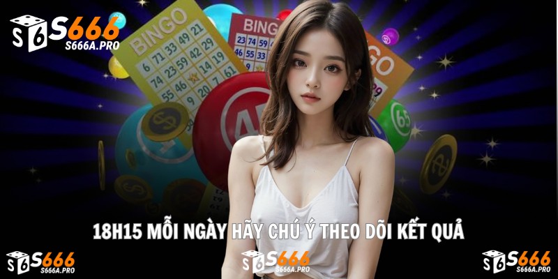 18h15 mỗi ngày hãy chú ý theo dõi kết quả